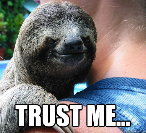  TRUST ME... -  TRUST ME...  Suspiciously Evil Sloth