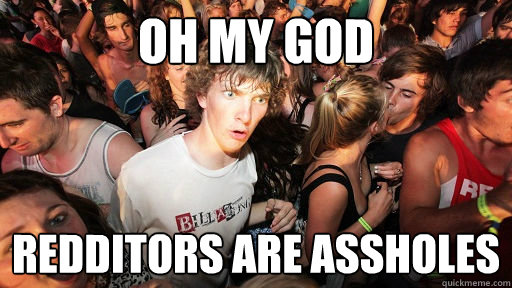 Oh my god redditors are assholes  Sudden Clarity Clarence