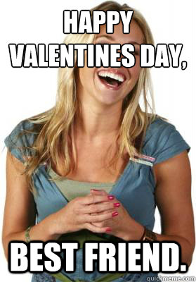 Happy valentine´s day, Best friend.  Friend Zone Fiona