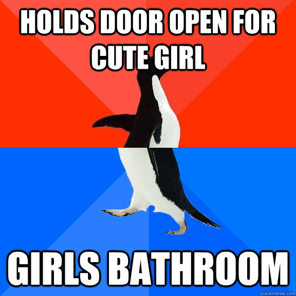 Holds door open for cute girl Girls bathroom  Socially Awesome Awkward Penguin