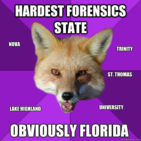 HARDEST FORENSICS STATE OBVIOUSLY FLORIDA TRINITY NOVA ST. THOMAS UNIVERSITY LAKE HIGHLAND  Forensics Fox