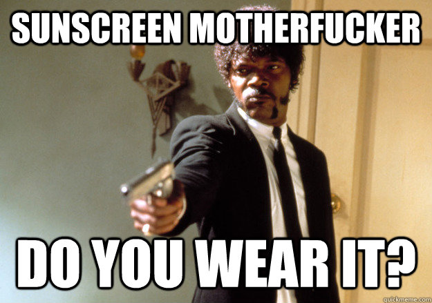 Sunscreen MOTHERFUCKER DO YOU wear IT?  Samuel L Jackson