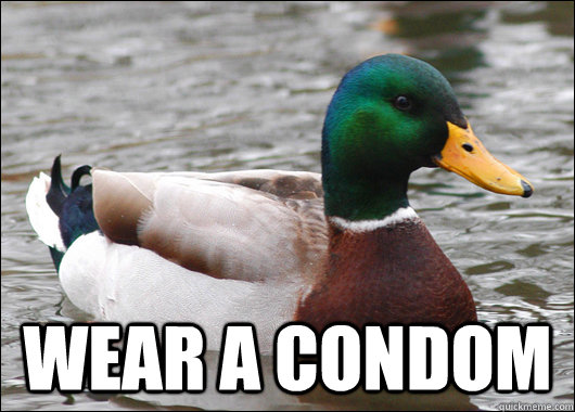  wear a condom  Actual Advice Mallard