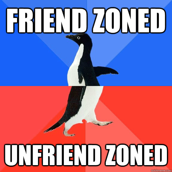 Friend zoned unfriend zoned   Socially Awkward Awesome Penguin