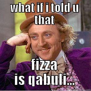WHAT IF I TOLD U THAT FIZZA IS QABULI... Condescending Wonka