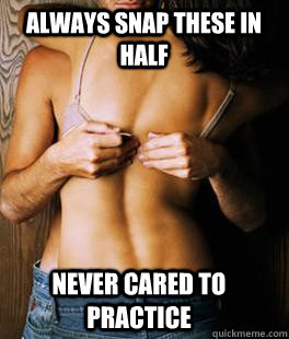 Always snap these in half never cared to practice  