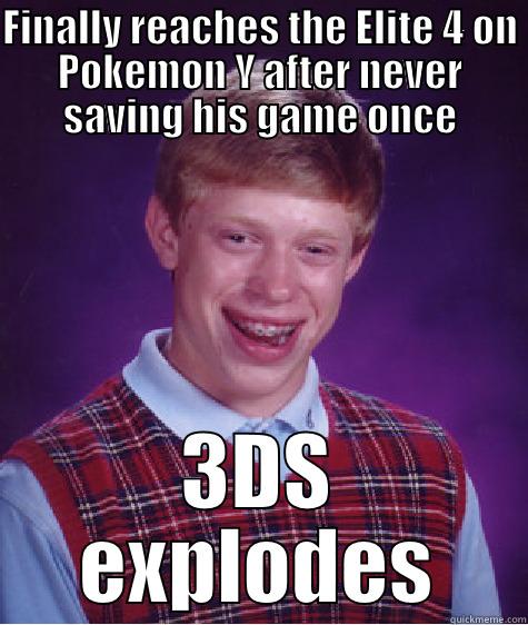 FINALLY REACHES THE ELITE 4 ON POKEMON Y AFTER NEVER SAVING HIS GAME ONCE 3DS EXPLODES Bad Luck Brian