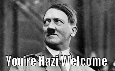  YOU'RE NAZI WELCOME Misc