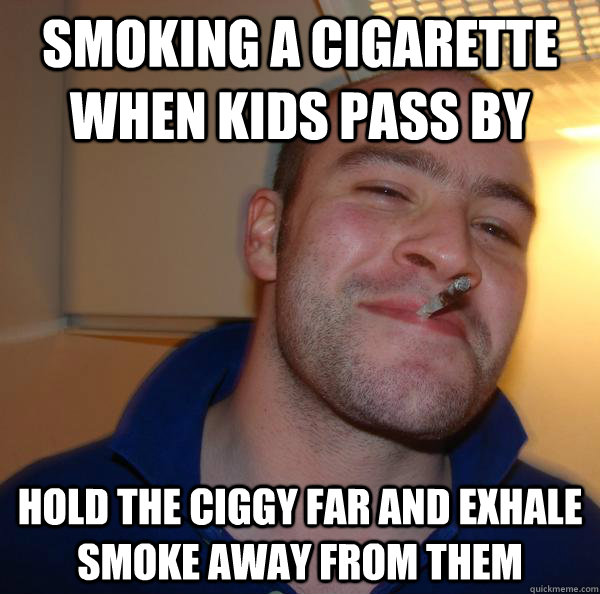 Smoking a cigarette when kids pass by Hold the ciggy far and Exhale smoke away from them  - Smoking a cigarette when kids pass by Hold the ciggy far and Exhale smoke away from them   Misc