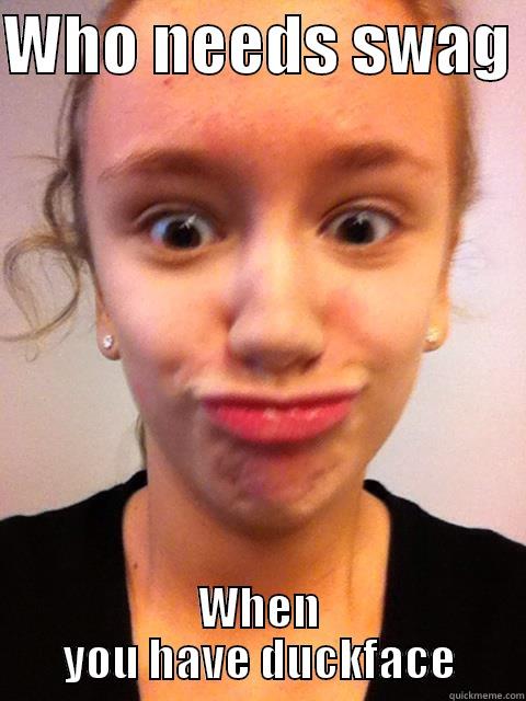 WHO NEEDS SWAG  WHEN YOU HAVE DUCKFACE Misc