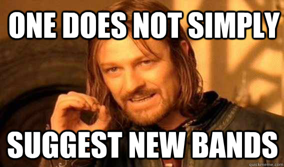 one does not simply Suggest new bands  Lord of The Rings meme