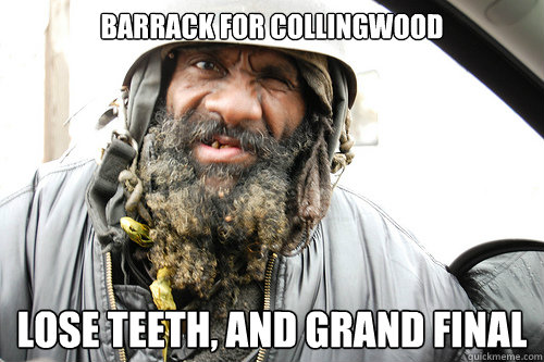 Barrack for Collingwood Lose teeth, and grand final  