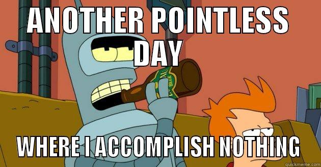 Another Pointless Day - ANOTHER POINTLESS DAY WHERE I ACCOMPLISH NOTHING Misc