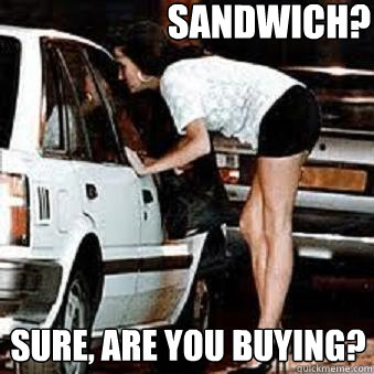 sandwich? sure, are you buying? - sandwich? sure, are you buying?  Straight Hooker