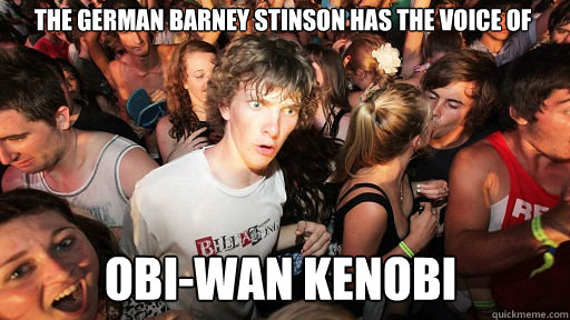 The german barney stinson has the voice of obi-wan kenobi  Sudden Clarity Clarence