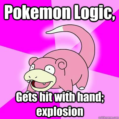 Pokemon Logic, Gets hit with hand; explosion  Slowpoke