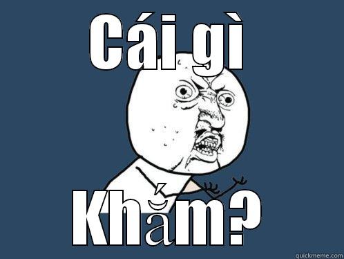 CÁI GÌ KHẮM? Y U No
