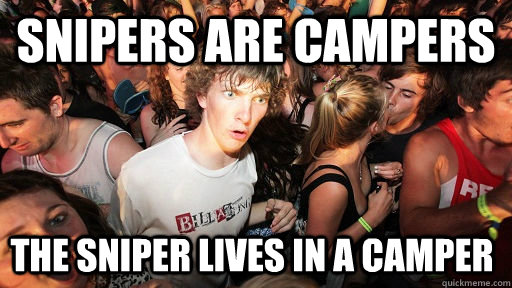 snipers are campers the sniper lives in a camper  Sudden Clarity Clarence