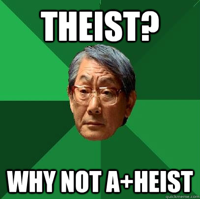 Theist? Why not A+heist  High Expectations Asian Father