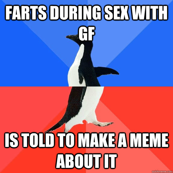 Farts during sex with gf is told to make a meme about it  Socially Awkward Awesome Penguin