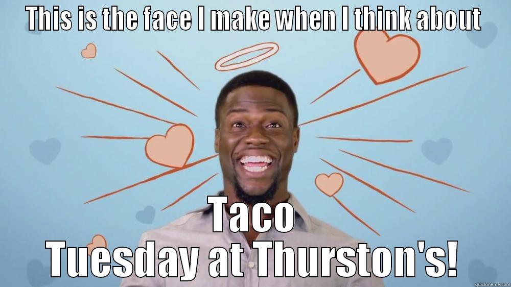 THIS IS THE FACE I MAKE WHEN I THINK ABOUT TACO TUESDAY AT THURSTON'S! Misc