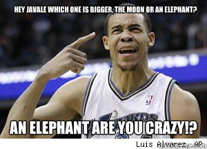 hey javale which one is bigger, the moon or an elephant? an elephant are you crazy!?  JaVale McGee