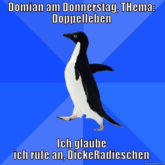 DOMIAN AM DONNERSTAG, THEMA: DOPPELLEBEN ICH GLAUBE ICH RUFE AN, DICKERADIESCHEN Socially Awkward Penguin
