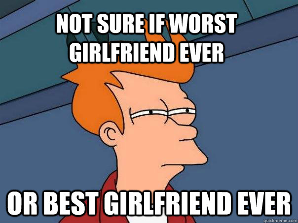 Not sure if Worst girlfriend ever Or best girlfriend ever  Futurama Fry