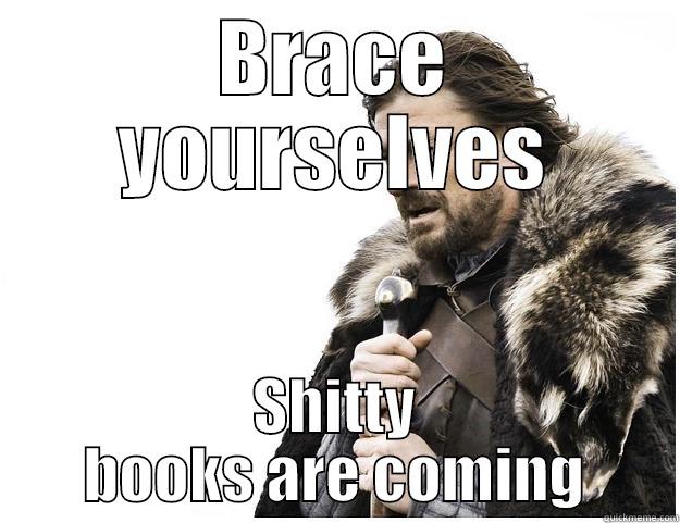 Shitty books are coming - BRACE YOURSELVES SHITTY BOOKS ARE COMING Imminent Ned