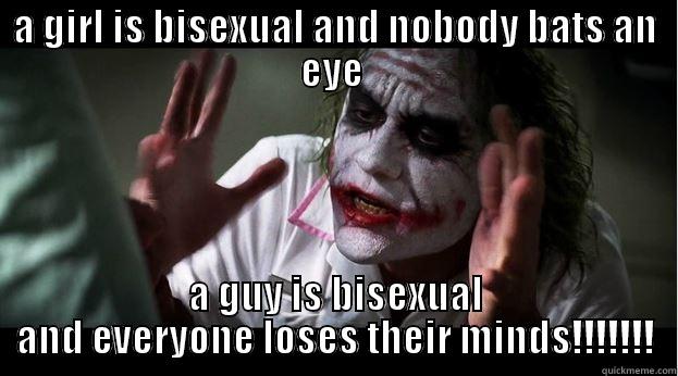 nothing wrong with that  - A GIRL IS BISEXUAL AND NOBODY BATS AN EYE  A GUY IS BISEXUAL AND EVERYONE LOSES THEIR MINDS!!!!!!! Joker Mind Loss