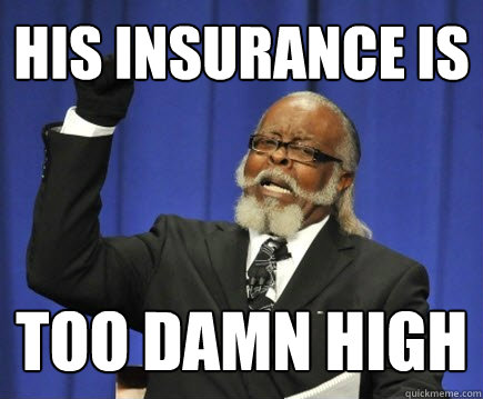 his insurance is too damn high  Too Damn High