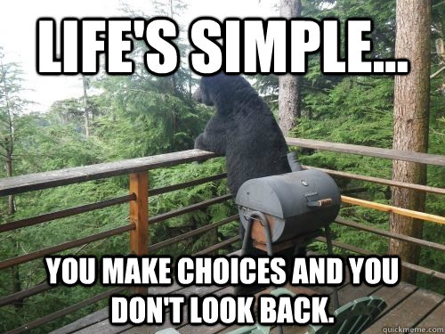 Life's Simple... You make choices and you don't look back. - Life's Simple... You make choices and you don't look back.  Misc