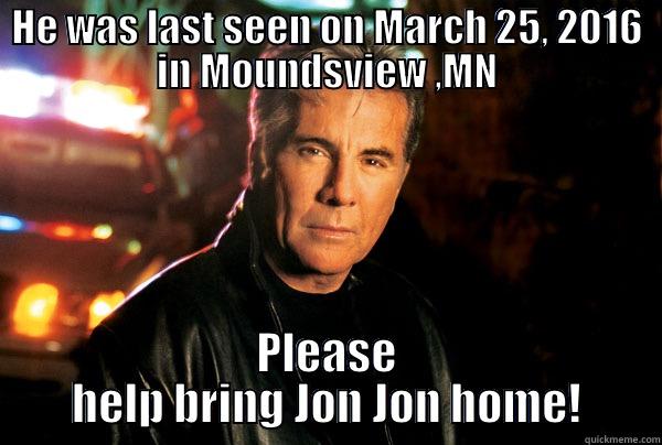 HE WAS LAST SEEN ON MARCH 25, 2016 IN MOUNDSVIEW ,MN PLEASE HELP BRING JON JON HOME! Misc