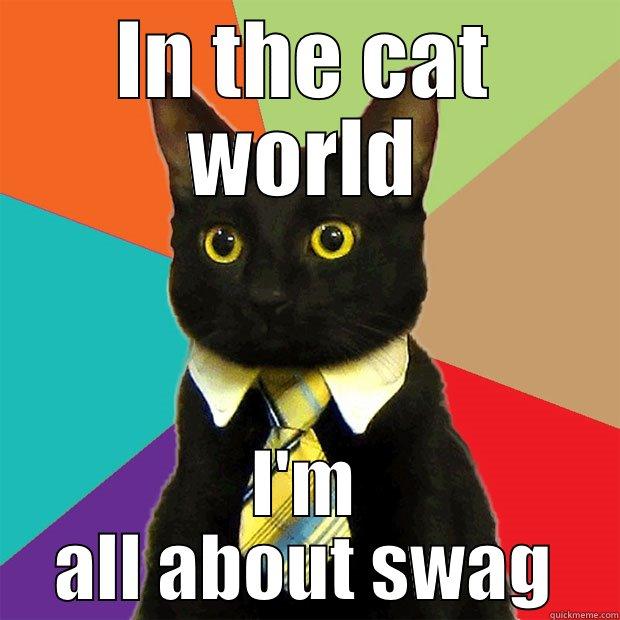 IN THE CAT WORLD I'M ALL ABOUT SWAG Business Cat