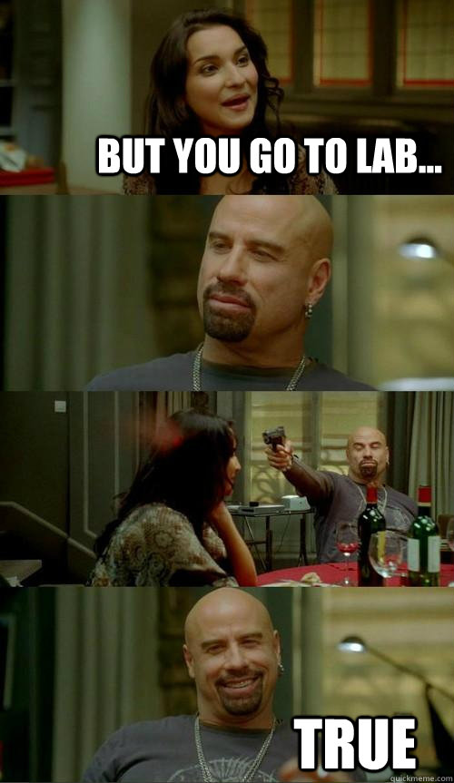 But you go to lab... true  Skinhead John