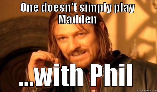 ONE DOESN'T SIMPLY PLAY MADDEN ...WITH PHIL Boromir