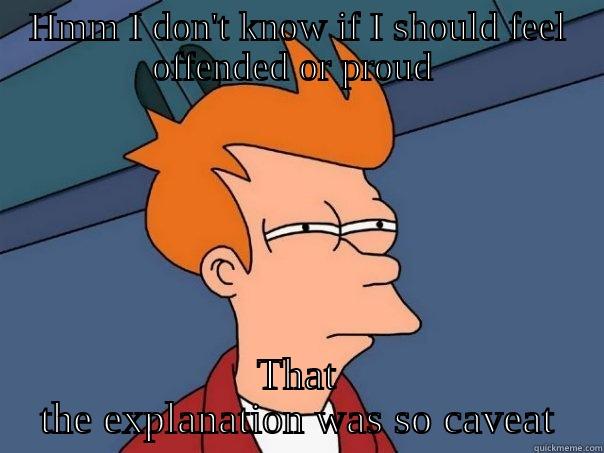 HMM I DON'T KNOW IF I SHOULD FEEL OFFENDED OR PROUD  THAT THE EXPLANATION WAS SO CAVEAT Futurama Fry