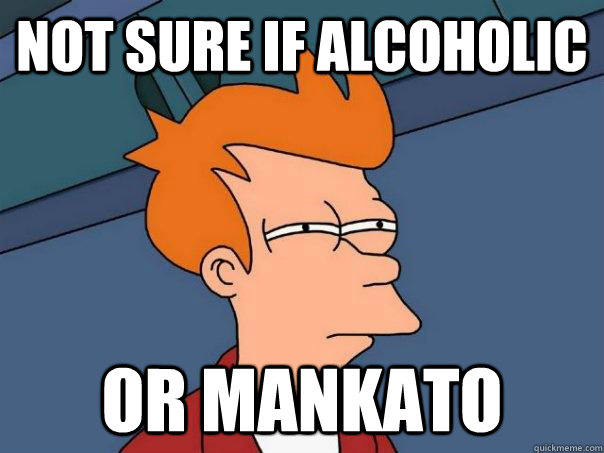 Not sure if alcoholic Or Mankato  Futurama Fry