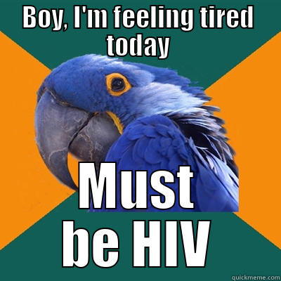 BOY, I'M FEELING TIRED TODAY MUST BE HIV Paranoid Parrot