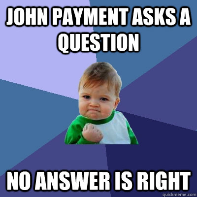 John payment asks a question no answer is right - John payment asks a question no answer is right  Success Kid