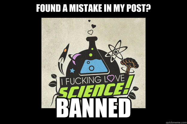 Found a mistake in my post? BANNED  