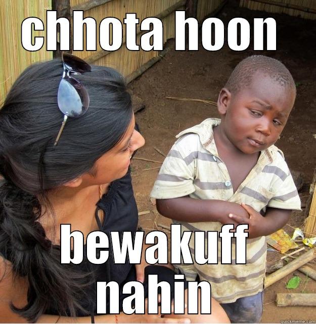 CHHOTA HOON  BEWAKUFF NAHIN Skeptical Third World Kid