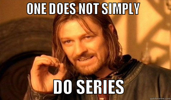         ONE DOES NOT SIMPLY                           DO SERIES              One Does Not Simply