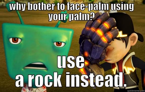 WHY BOTHER TO FACE-PALM USING YOUR PALM? USE A ROCK INSTEAD. Misc