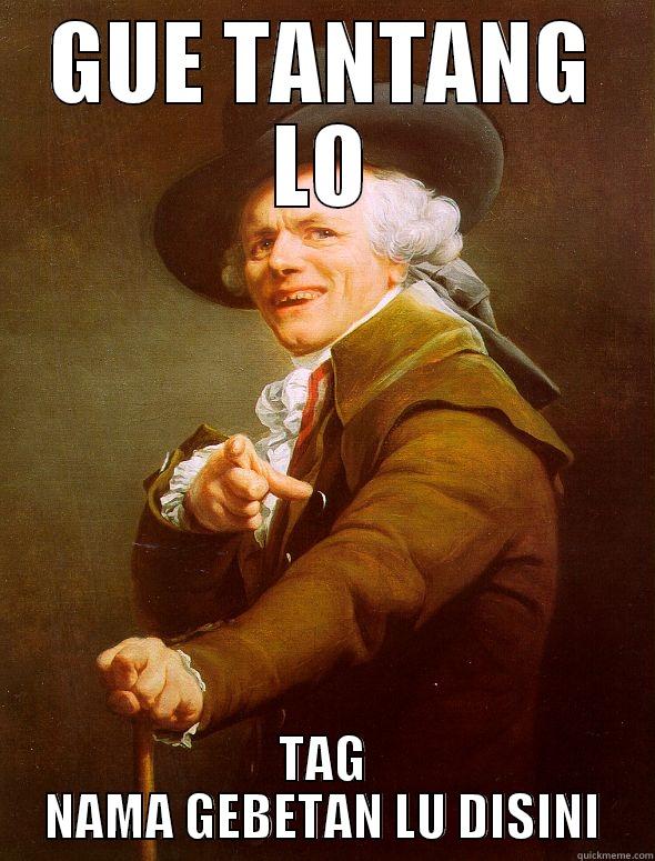 GUE TANTANG LO TAG NAMA GEBETAN LU DISINI Joseph Ducreux