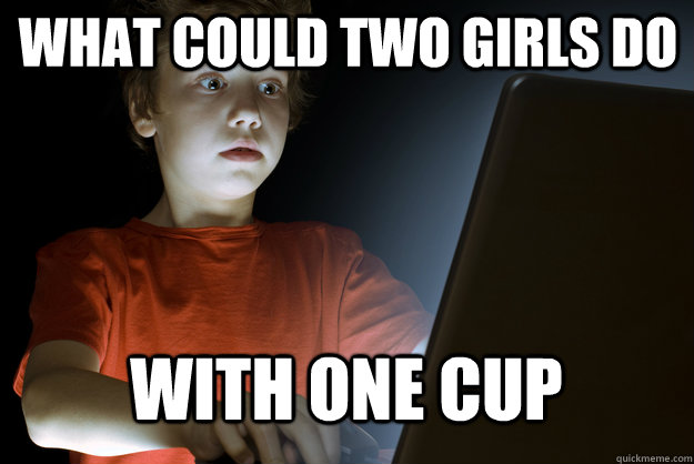 what could two girls do with one cup  scared first day on the internet kid