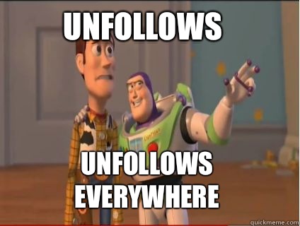 Unfollows Unfollows everywhere  woody and buzz