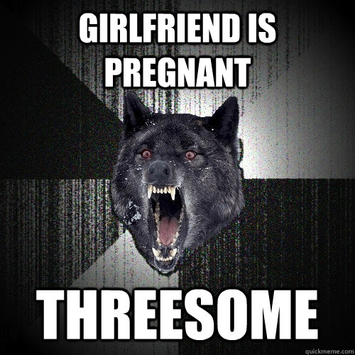 GIRLFRIEND IS PREGNANT THREESOME  Insanity Wolf