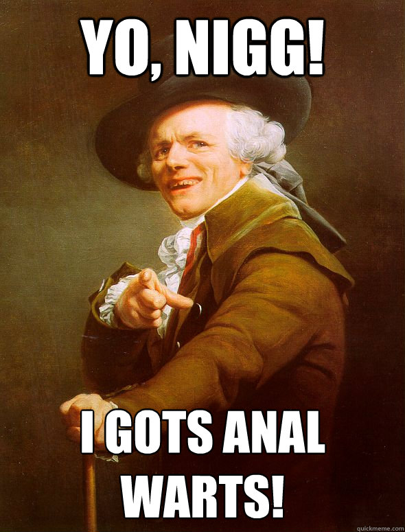 yo, nigg! i gots anal warts!  Joseph Ducreux
