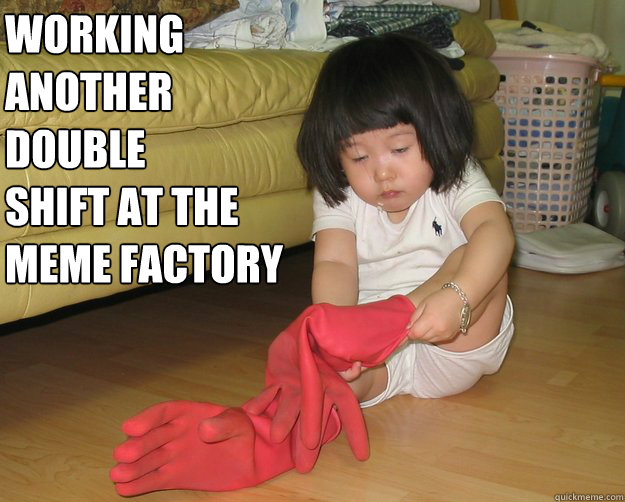 Working another  double
shift at the meme factory - Working another  double
shift at the meme factory  Hard Working Asian Girl